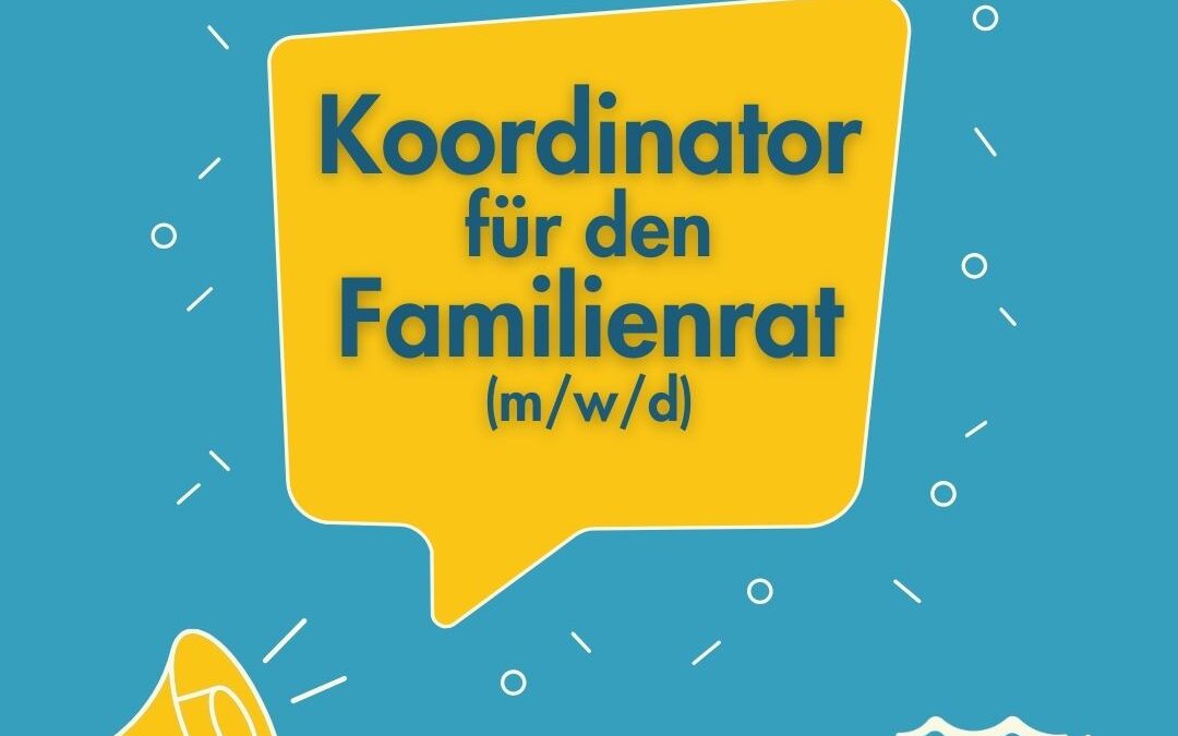 Be Part of us! Koordinator für den Familienrat (m/w/d) gesucht!